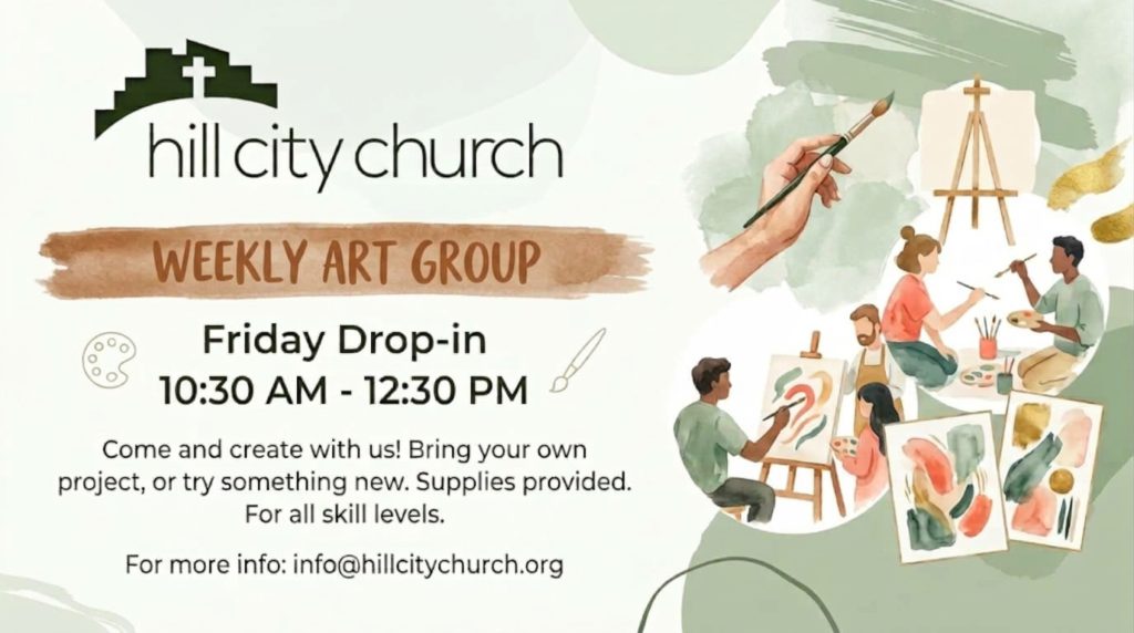 Hill City Church Weekly Art Group: Friday drop-in, 10:30am to 12:30pm. Come and create with us. Supplies provided, all skill levels welcome.