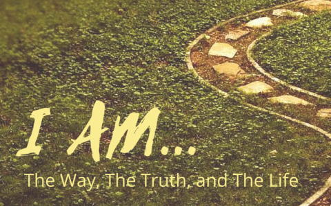 I Am the Way, the Truth & the Life